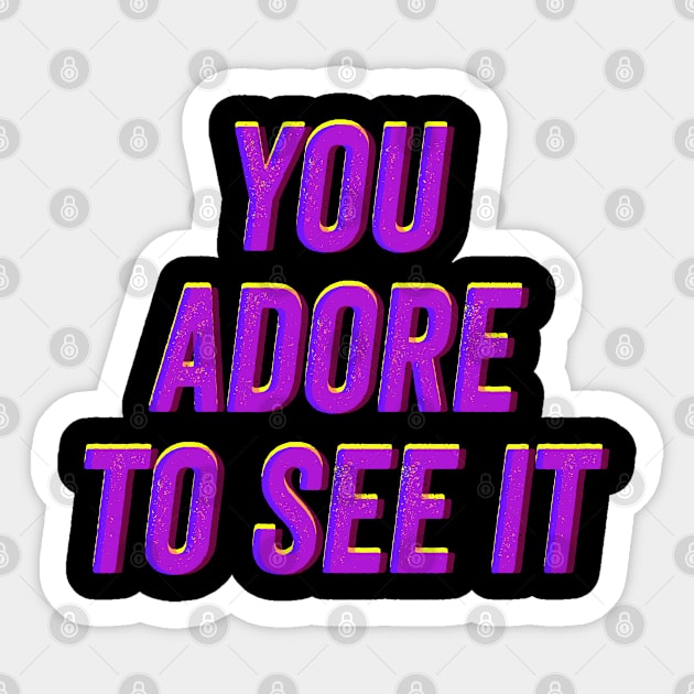 You Adore to See It Sticker by wildjellybeans